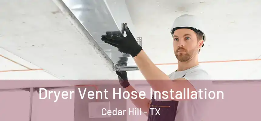  Dryer Vent Hose Installation Cedar Hill - TX