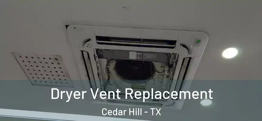  Dryer Vent Replacement Cedar Hill - TX
