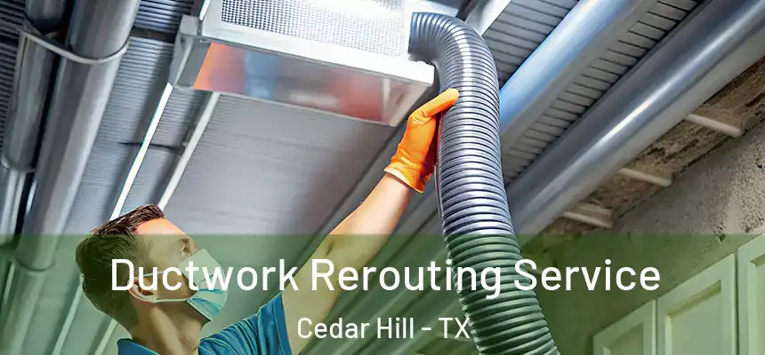  Ductwork Rerouting Service Cedar Hill - TX