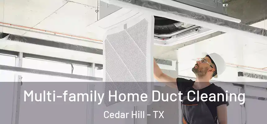  Multi-family Home Duct Cleaning Cedar Hill - TX