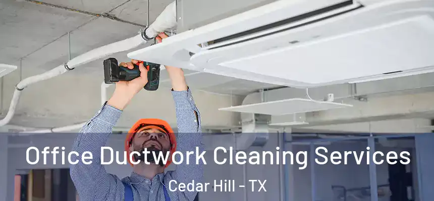 Office Ductwork Cleaning Services Cedar Hill - TX