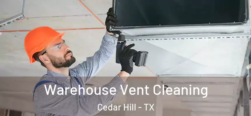  Warehouse Vent Cleaning Cedar Hill - TX